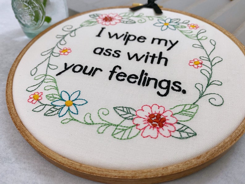 Funny Embroidery Hoop Art: 'I Wipe My Ass with Your Feelings' Subversive Cross Stitch Complete. Rude Bathroom Sign. Quirky Housewarming Gift image 2