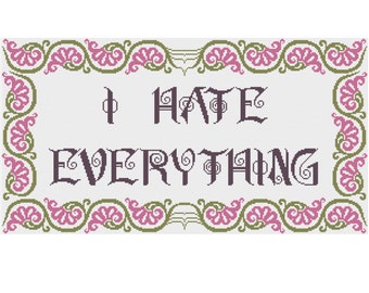 I Hate Everything - Counted Cross Stitch Pattern (X-Stitch PDF)