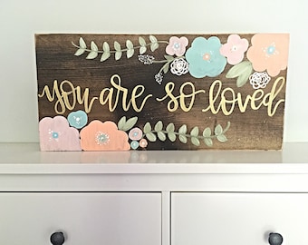 You Are So Loved | Nursery Decor Sign | Flowers | Hand Painted | Girl | Bedroom