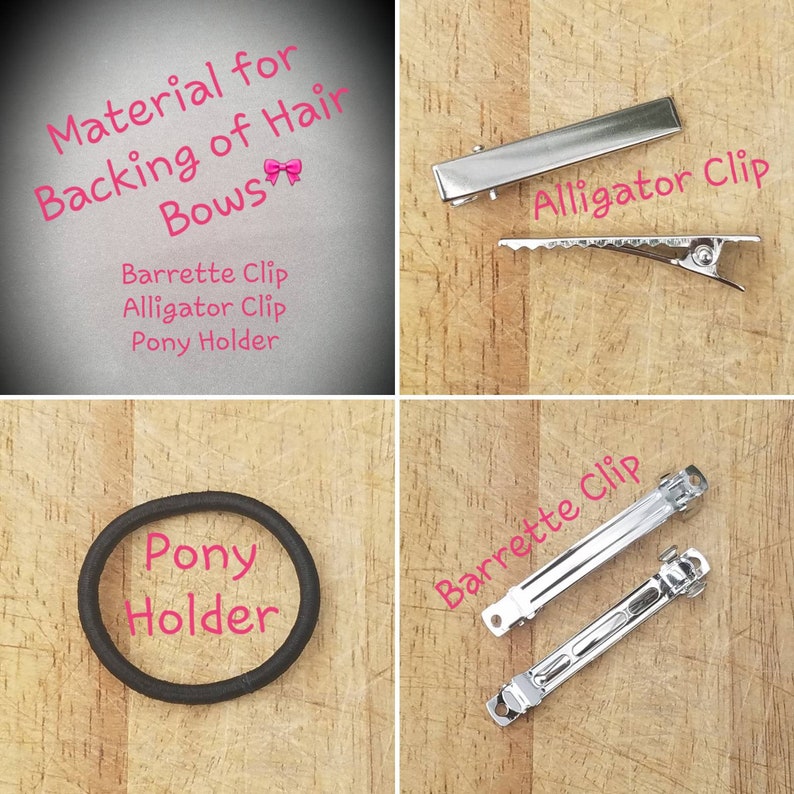 May include: A close-up of three hair accessories: a barrette clip, an alligator clip, and a black pony holder. The text "Material for Backing of Hair Bows" is written above the accessories. The text "Barrette Clip", "Alligator Clip", and "Pony Holder" are written below the accessories.