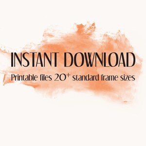 May include: A digital download graphic with an orange watercolor background. The text "INSTANT DOWNLOAD" is in black font. Below the text is the phrase "Printable files 20+ standard frame sizes".