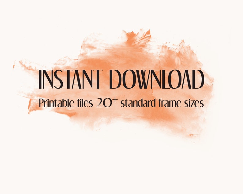 May include: A digital download graphic with an orange watercolor background. The text "INSTANT DOWNLOAD" is in black font. Below the text is the phrase "Printable files 20+ standard frame sizes".