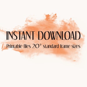 May include: A digital download graphic with an orange watercolor background. The text "INSTANT DOWNLOAD" is in black font. Below the text is the phrase "Printable files 20+ standard frame sizes".
