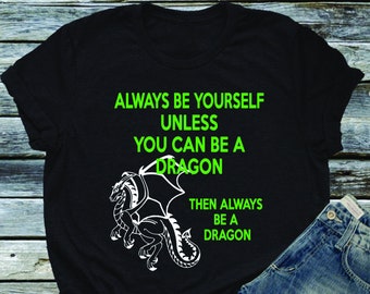 Always Be Yourself or a Dragon Funny Shirt | Dragoncore Shirt, Spirit Animal Dragon Gift, Sarcastic Shirt Dungeons Thrones GoT Fantasy Rings