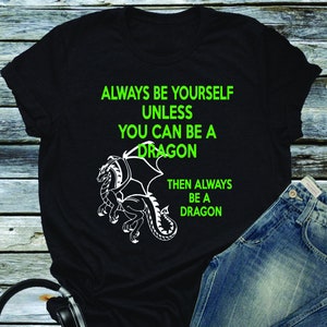 Always Be Yourself or a Dragon Funny Shirt Dragoncore Shirt, Spirit Animal Dragon Gift, Sarcastic Shirt Dungeons Thrones GoT Fantasy Rings image 1