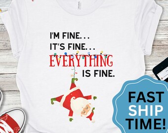 Everything is Fine Funny Christmas Shirt, Funny Christmas Sweatshirt for Christmas Gift, Funny Christmas T-Shirt, Gift for Her, Gift for Mom