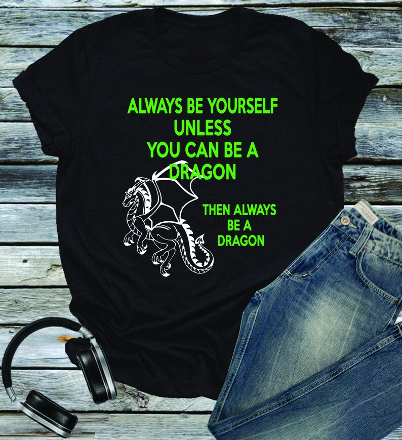 Always Be Yourself or a Dragon Funny Shirt Dragoncore Shirt, Spirit Animal Dragon Gift, Sarcastic Shirt Dungeons Thrones GoT Fantasy Rings image 1