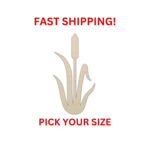 May include: Wooden cutout of a cattail plant with a tall stalk and long leaves. The cutout is unpainted and ready to be decorated. "FAST SHIPPING!" and "PICK YOUR SIZE" are written in red text at the top and bottom of the image.