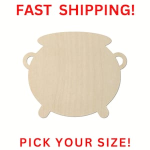 May include: A light-colored wooden cutout in the shape of a cauldron with two side handles and three small feet. The text FAST SHIPPING! is printed in red at the top, and the text PICK YOUR SIZE! is printed in red at the bottom of the image.