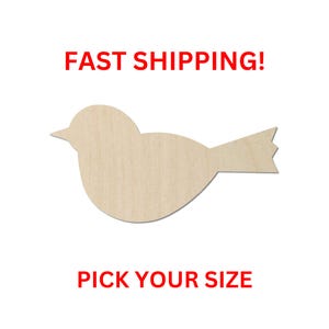 May include: A light beige, flat, wooden bird cutout with a simple, rounded body shape, a pointed beak, and a notched tail. The cutout is presented against a plain background with the red text FAST SHIPPING! above and PICK YOUR SIZE below.