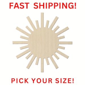 May include: A light-colored wooden sun cutout featuring a central circular shape with radiating rays of varying lengths extending outward. The text FAST SHIPPING! is printed in red at the top, and PICK YOUR SIZE! is printed in red at the bottom.