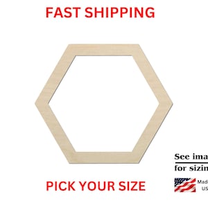 May include: A light-colored wooden hexagon cutout with a hollow center. The image includes the red text FAST SHIPPING, PICK YOUR SIZE, and the black text See images for sizing! with an arrow, plus a small American flag icon and Made in USA text.