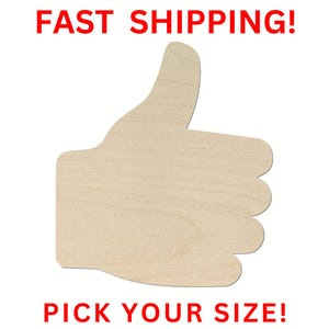 May include: A light-colored wooden cutout in the shape of a thumbs-up hand gesture. The text FAST SHIPPING! is printed in red at the top, and the text PICK YOUR SIZE! is printed in red at the bottom of the image, surrounding the wooden shape.