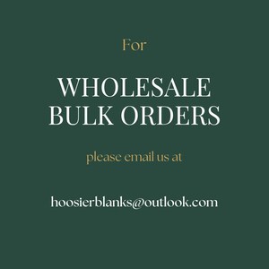 The image is a promotional graphic for a wholesale bulk order service. It features a dark green background with white text that reads "For WHOLESALE BULK ORDERS please email us at hoosierblanks@outlook.com". The text is clear and concise, providing the contact information for the service.