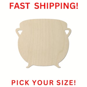 May include: A light-colored wooden cutout in the shape of a cauldron with two side handles and three small feet. The text FAST SHIPPING! appears in red at the top, and the text PICK YOUR SIZE! appears in red at the bottom of the image.