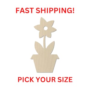 May include: Wooden cutout of a potted flower with a hole in the center of the flower.  "FAST SHIPPING!" and "PICK YOUR SIZE" are written in red text below the image.