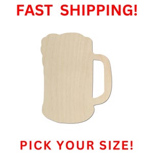 May include: A light-colored, unfinished wooden cutout in the shape of a beer mug with a handle and a foamy top. The text FAST SHIPPING! is printed in red at the top, and the text PICK YOUR SIZE! is printed in red at the bottom of the image.