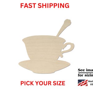 May include: A light-colored, flat wooden cutout in the shape of a teacup on a saucer with a spoon resting inside. The cutout features a handle on the right side and a smooth, unfinished surface. The text FAST SHIPPING, PICK YOUR SIZE, and See images for sizing! are visible.