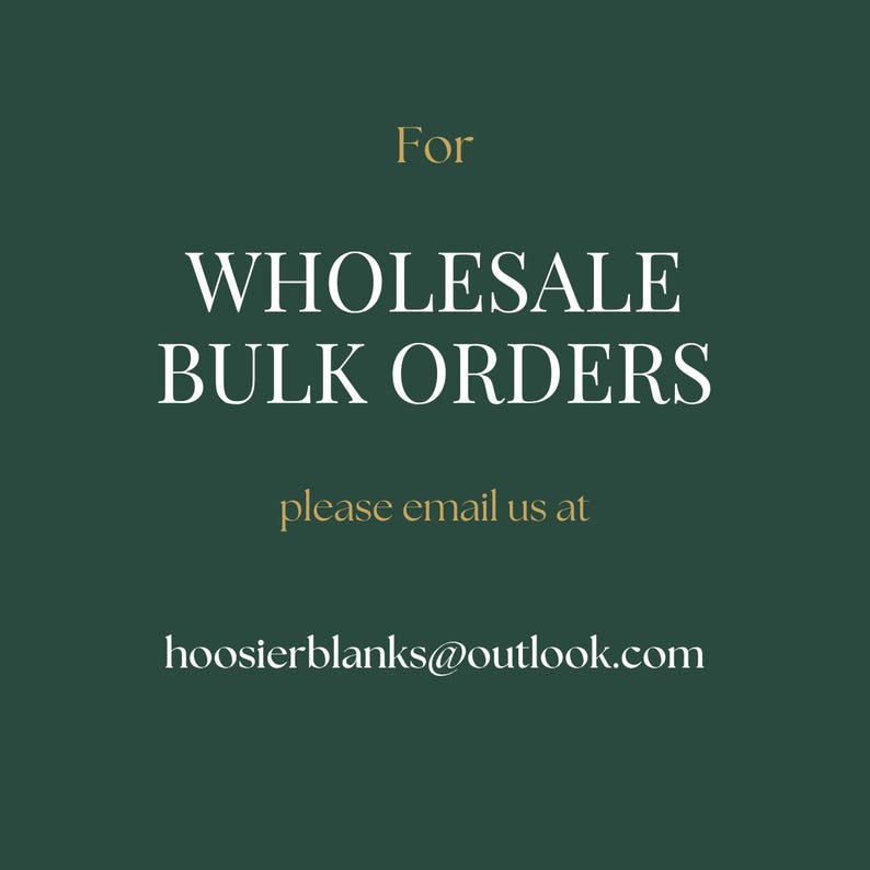 The image is a promotional graphic for a wholesale bulk order service. It features a dark green background with white text that reads "For WHOLESALE BULK ORDERS please email us at hoosierblanks@outlook.com". The text is clear and concise, providing the contact information for the service.