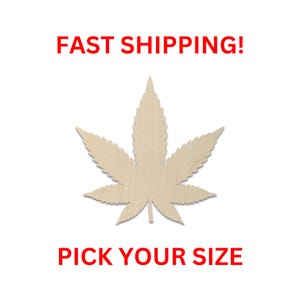 May include: A light tan, flat, wooden cutout in the shape of a seven-pointed cannabis leaf. The text FAST SHIPPING! appears in red at the top, and the text PICK YOUR SIZE appears in red at the bottom of the image, surrounding the wooden shape.