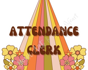 Attendance Clerk Print, SVG PNG DXF, Teacher Appreciation, File for Stickers and T-Shirts, Retro Flower Picture, Cute Attendance Clerk