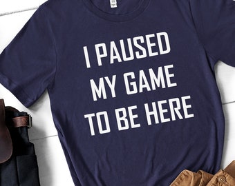 I Paused My Game - Etsy