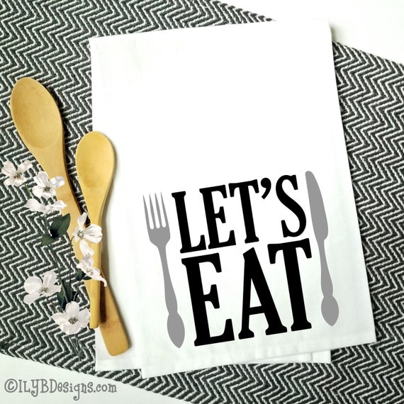 Let S Eat Kitchen Tea Towel Kitchen Towel Kitchen Decor Hostess Gift Kitchen Towels Everyday Tea Towels Dish Towel By I Love You Bunches Catch My Party