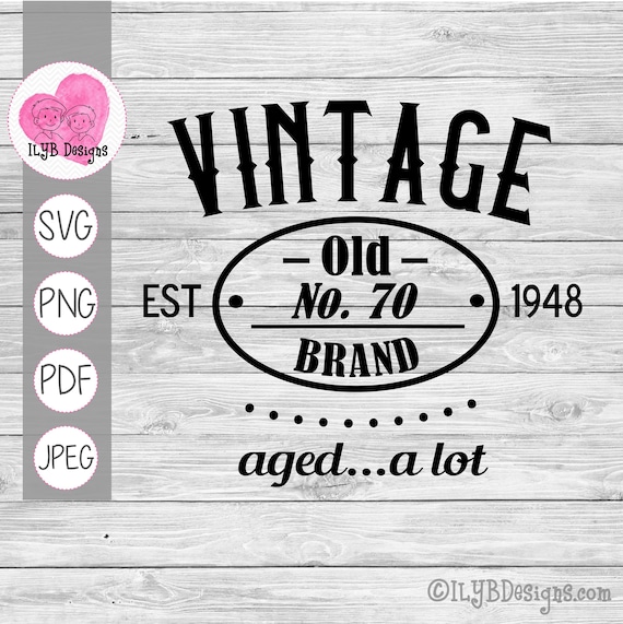 Download Vintage Aged A Lot Svg Birthday Cut File 40th Birthday Svg 50th Birthday Svg 60th Birthday Svg 70th Birthday Svg Commercial Use Files By I Love You Bunches Catch My Party