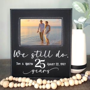 We Still Do 25th Anniversary Picture Frame | 25th Wedding Anniversary Gift | Silver Wedding Anniversary Gift | Laser Engraved Photo Frame