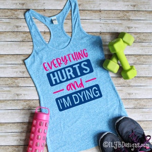 Everything Hurts and I'm Dying Workout Tank Top Women's Funny Workout Tanks Fitness Shirt Crossfit Tank Top Crossfit Tee Running image 1