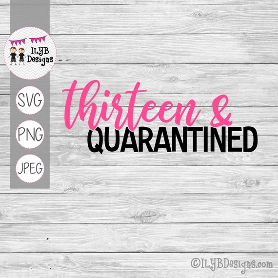 Download Thirteen Quarantined Svg Png Jpeg Cutting Files Quarantine Cut Files By I Love You Bunches Catch My Party
