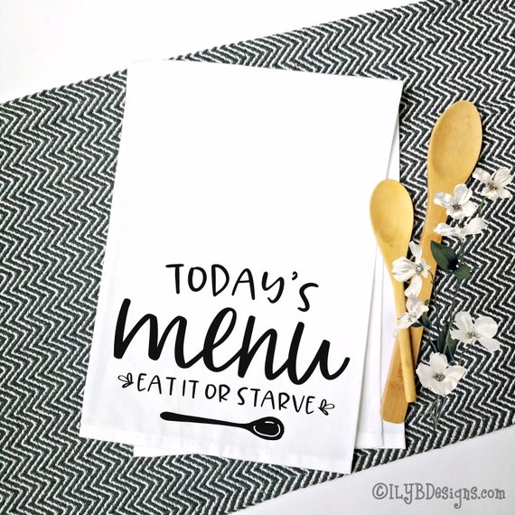 Today S Menu Kitchen Tea Towel Eat It Or Starve Kitchen Towel Kitchen Decor Kitchen Towels Everyday Tea Towels Dish Towel By I Love You Bunches Catch My Party