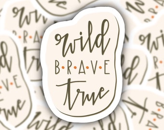 Wild • Brave • True | Sticker | Vinyl | Hand Lettering | Free US Shipping