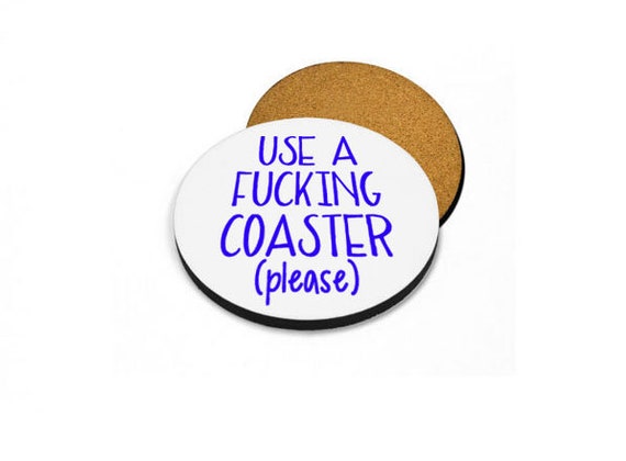 Use A Fucking Coaster Please Custom Printed Cork backed Coasters Offensive Hilarious Funny Unique Housewarming Gift any color print round Il_570xn