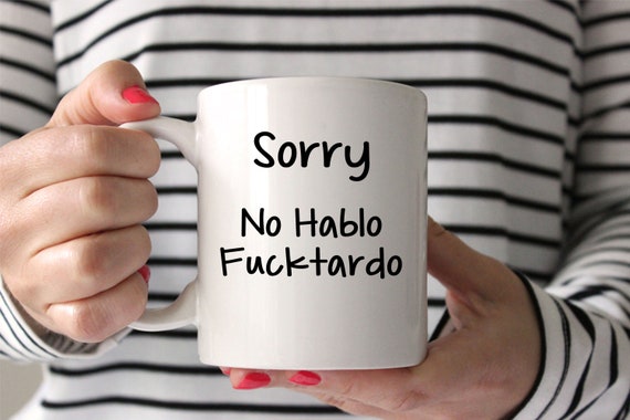 Adult Funny Offensive Coffee Mug Sorry No Hablo Funny cup Gift for all humorous offensive rude hilarious Il_570xn