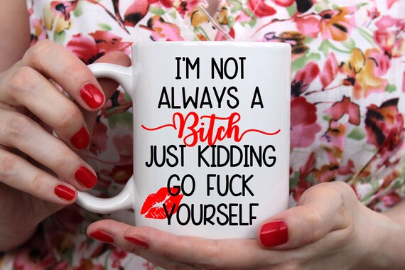 I'm not always a bitch coffee mug adult coffee mug funny coffee mug lipstick coffee mug gift mug bitch mug humorous mug coffee mug present Il_570xn