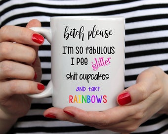 I'm so fabulous I pee glitter shit cupcakes and fart rainbows adult funny coffee mug humorous coffee mug sarcastic coffee cup gift for her