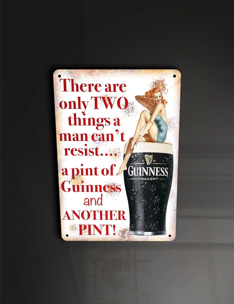 May include: A vintage-style metal sign with a red and white design. It features a pin-up girl sitting on a glass of Guinness beer. The text reads "There are only TWO things a man can't resist... a pint of Guinness and ANOTHER PINT!"