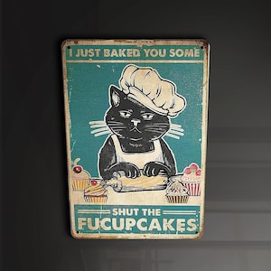 Cakes shut the fuck up cat baking kitchen humor   - Metal Sign Metal Plaque Wall Art decor Signage