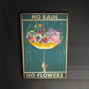 No Rain No Flowers - Metal Sign Metal Plaque Wall Art decor Signage