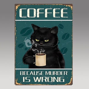 Puede incluir: Un letrero de metal de estilo vintage con un gato negro tomando café. El letrero dice "Coffee because murder is wrong".
