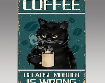 Könnte beinhalten: Ein Vintage-Schild aus Metall mit einer schwarzen Katze, die Kaffee trinkt. Das Schild lautet "Coffee because murder is wrong".