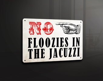 No floozies in the jacuzzi funny humor - Metal Sign Metal Plaque Wall Art decor Signage