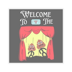 Funny Pun Theatre Sticker, Welcome To The Poop Show- Theater Pun, Sarcastic Humor Sticker, Poop Emoji Sticker, Gift For Best Friend