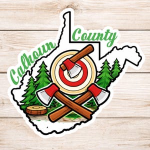 May include: A sticker featuring the outline of West Virginia with the words "Calhoun County" in green script. The design includes crossed axes, a target, and pine trees, with a wood grain background.