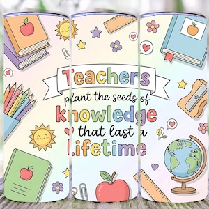 May include: A colorful tumbler with a teacher theme. The design includes books, pencils, apples, and the text "Teachers plant the seeds of knowledge that last a lifetime."