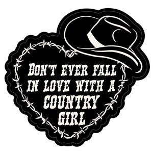 May include: Black and white heart-shaped graphic with barbed wire around the edges. The graphic features a cowboy hat and the text "Don't ever fall in love with a country girl."
