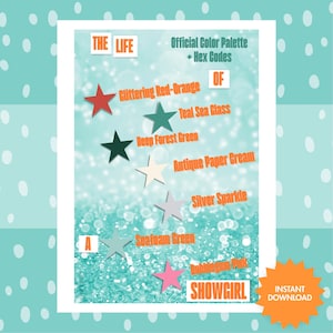 May include: A digital art print featuring a teal background with glitter and star shapes. The text includes "THE LIFE OF A SHOWGIRL" and a color palette with names like "Glittering Red-Orange" and "Teal Sea Glass". An orange burst indicates "INSTANT DOWNLOAD".