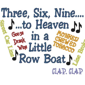 May include: A colorful embroidery design with the text "Three, Six, Nine... to Heaven in a Little Row Boat" and musical notes. The design also includes the text "Street Car Line", "Goose Drank Wine", "Monkey Chewed Tobacco", "Line Broke", and "CLAP. CLAP".