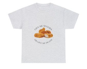 Give Me Nuggies Or Give Me Death Unisex Cotton T-Shirt Chicken Nugget Shirt Funny Shirt Funny Gift For Girlfriend